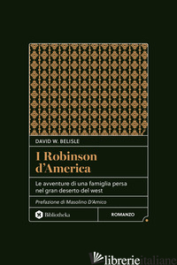 ROBINSON D'AMERICA. LE AVVENTURE DI UNA FAMIGLIA PERSA NEL GRAN DESERTO DEL WEST - BELISLE DAVID W.; PIETRICOLA P. (CUR.)