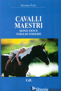 CAVALLI MAESTRI. SONO DOVE VOGLIO ESSERE - FOLY JEROME