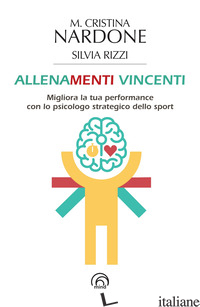 ALLENAMENTI VINCENTI. MIGLIORA LA TUA PERFORMANCE CON LO PSICOLOGO STRATEGICO DE - NARDONE M. CRISTINA; RIZZI SILVIA