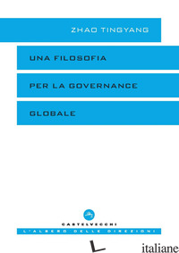 FILOSOFIA PER LA GOVERNANCE GLOBALE (UNA) - ZHAO TINGYANG