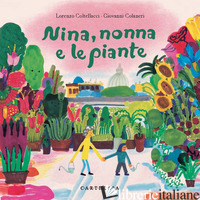 NINA, NONNA E LE PIANTE. EDIZ. A COLORI - COLTELLACCI LORENZO
