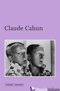 CLAUDE CAHUN. EDIZ. ILLUSTRATA - CAHUN CLAUDE