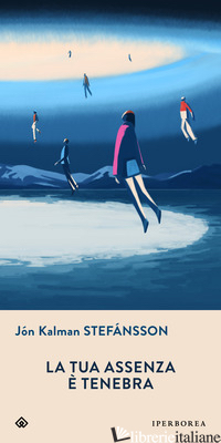 TUA ASSENZA E' TENEBRA (LA) - STEFANSSON JON KALMAN