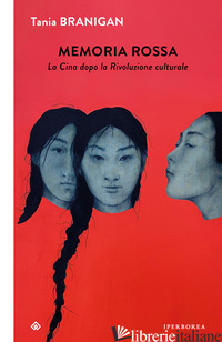 MEMORIA ROSSA. LA CINA DOPO LA RIVOLUZIONE CULTURALE - BRANIGAN TANIA
