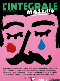 INTEGRALE (L'). VOL. 10: MASCHIO - SERENI D. (CUR.)