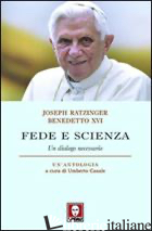 FEDE E SCIENZA. UN DIALOGO NECESSARIO - BENEDETTO XVI (JOSEPH RATZINGER); CASALE U. (CUR.)