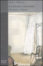 RICERCA INTERIORE. PSICOLOGIA E RELIGIONE (LA) - HILLMAN JAMES