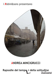 RAPSODIE DEL TEMPO E DELLA SOLITUDINE - MINCIGRUCCI ANDREA
