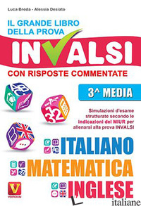 GRANDE LIBRO DELLA PROVA INVALSI. TERZA MEDIA. CON RISPOSTE COMMENTATE. ITALIANO - BREDA LUCA; DESIATO ALESSIA