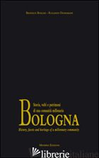 BOLOGNA. STORIA, VOLTI E PATRIMONI DI UNA COMUNITA' MILLENARIA. CON FORMELLA IN  - DONDARINI ROLANDO; BORGHI BEATRICE