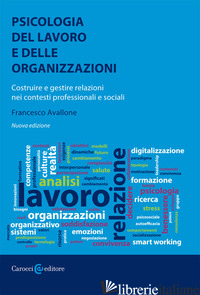 PSICOLOGIA DEL LAVORO E DELLE ORGANIZZAZIONI. COSTRUIRE E GESTIRE RELAZIONI NEI  - AVALLONE FRANCESCO