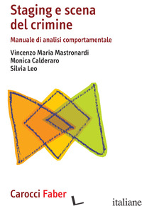 STAGING E SCENA DEL CRIMINE. MANUALE DI ANALISI COMPORTAMENTALE - MASTRONARDI VINCENZO MARIA; CALDERARO MONICA; LEO SILVIA