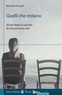 QUELLI CHE RESTANO. VIVERE DOPO IL SUICIDIO DI UNA PERSONA CARA - POMPILI MAURIZIO
