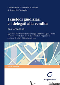 CUSTODI GIUDIZIARI E I DELEGATI ALLA VENDITA. CON FORMULARIO (I) - BERNARDINI LUCA; RICCIARDI FABRIZIO; SCANO ANTONELLA; STANCHI BARBARA; TARTAGLIA