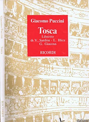 TOSCA. OPERA IN 3 ATTI DA V. SARDON. MUSICA DI G. PUCCINI - ILLICA LUIGI; GIACOSA GIUSEPPE; RESCIGNO E. (CUR.)