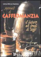MANUALE DI CAFFEOMANZIA. IL FUTURO NEI FONDI DI CAFFE' - DELLA BIANCA LUCA