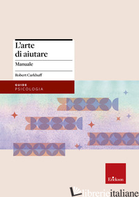 ARTE DI AIUTARE (CORSO AVANZATO) (L') - CARKHUFF ROBERT; FOLGHERAITER F. (CUR.)