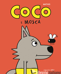 COCO E MOSCA. EDIZ. A COLORI - MATHIS