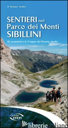 SENTIERI NEL PARCO DEI MONTI SIBILLINI. 92 ESCURSIONI E LE 9 TAPPE DEL GRANDE AN - ARDITO STEFANO