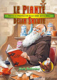 PIANTE DELLA SALUTE. TUTTE LE PROPRIETA' DELLE ERBE OFFICINALI (LE) - BENCIVELLI A. (CUR.)