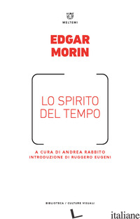 SPIRITO DEL TEMPO (LO) - MORIN EDGAR; RABBITO A. (CUR.)