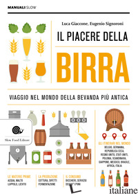 PIACERE DELLA BIRRA. VIAGGIO NEL MONDO DELLA BEVANDA PIU' ANTICA (IL) - GIACCONE LUCA; SIGNORONI EUGENIO