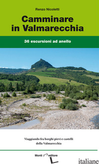 CAMMINARE IN VALMARECCHIA. 36 ESCURSIONI AD ANELLO - NICOLETTI RENZO