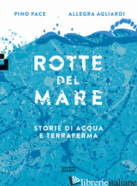 ROTTE DEL MARE. STORIE DI ACQUA E TERRAFERMA - PACE PINO