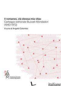 ROMANZO, «LA STESSA MIA VITA» CARTEGGIO EDITORIALE BUZZATI-MONDADORI (1940-1972) - COLOMBO A. (CUR.)
