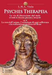 PSYCHES THERAPEIA. LA VIA DI LIBERAZIONE DAL MALE SECONDO LA FILOSOFIA PLATONICA - VIOLA L. M. A.