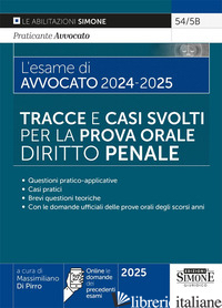 ESAME DI AVVOCATO 2024-2025. TRACCE E CASI SVOLTI PER LA PROVA ORALE. DIRITTO PE - DI PIRRO M. (CUR.)