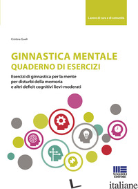 GINNASTICA MENTALE. QUADERNO DI ESERCIZI - GUELI CRISTINA