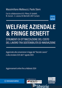 WELFARE AZIENDALE & FRINGE BENEFIT. STRUMENTI DI OTTIMIZZAZIONE DEL COSTO DEL LA - MATTEUCCI MASSIMILIANO; STERN PAOLO