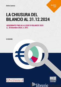 CHIUSURA DEL BILANCIO AL 31.12.2024. AGGIORNATO FINO ALLA LEGGE DI BILANCIO 2025 - LAROCCA ENRICO