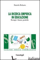 RICERCA EMPIRICA IN EDUCAZIONE. ESEMPI E BUONE PRATICHE (LA) - ROBASTO DANIELA