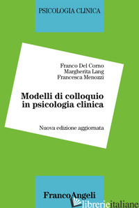 MODELLI DI COLLOQUIO IN PSICOLOGIA CLINICA - DEL CORNO FRANCO; LANG MARGHERITA