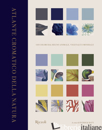 ATLANTE CROMATICO DELLA NATURA. 110 COLORI DAL REGNO ANIMALE, VEGETALE E MINERAL - BATY P. (CUR.)