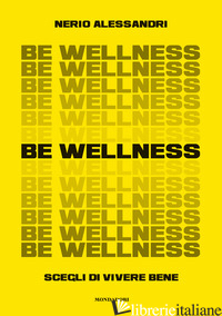 BE WELLNESS. SCEGLI DI VIVERE BENE - ALESSANDRI NERIO