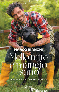 MOLLO TUTTO E MANGIO SANO. SCIENZA E NATURA NEL PIATTO. EDIZ. A COLORI - BIANCHI MARCO