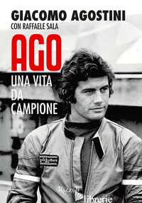 AGO. UNA VITA DA CAMPIONE - AGOSTINI GIACOMO