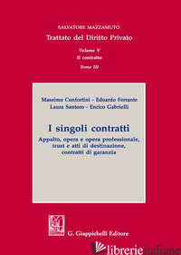 SINGOLI CONTRATTI. APPALTO, OPERA E OPERA PROFESSIONALE, TRUST E ATTI DI DESTINA - FERRANTE EDOARDO; GABRIELLI ENRICO; SANTORO LAURA; CONFORTINI MASSIMO
