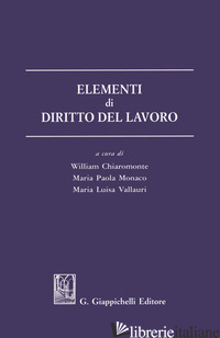 ELEMENTI DI DIRITTO DEL LAVORO - CHIAROMONTE W. (CUR.); MONACO M. P. (CUR.); VALLAURI M. L. (CUR.)