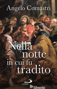 NELLA NOTTE IN CUI FU TRADITO - COMASTRI ANGELO