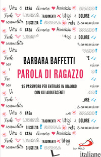 PAROLA DI RAGAZZO. 15 PASSWORD PER ENTRARE IN DIALOGO CON GLI ADOLESCENTI - BAFFETTI BARBARA