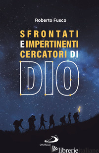 SFRONTATI E IMPERTINENTI CERCATORI DI DIO - FUSCO ROBERTO