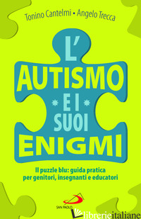 AUTISMO E I SUOI ENIGMI. IL PUZZLE BLU: GUIDA PRATICA PER GENITORI, INSEGNANTI E - CANTELMI TONINO; TRECCA ANGELO