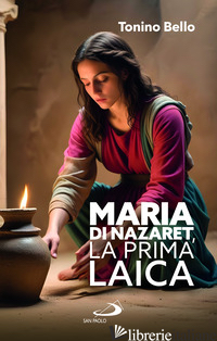 MARIA DI NAZARET, LA PRIMA LAICA - BELLO ANTONIO