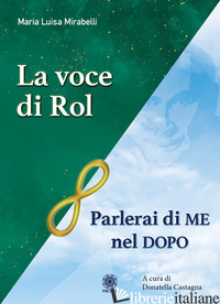 PARLERAI DI ME NEL DOPO. LA VOCE DI ROL - MIRABELLI MARIA LUISA; CASTAGNA D. (CUR.)