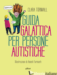 GUIDA GALATTICA PER PERSONE AUTISTICHE - TORNVALL CLARA