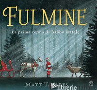 FULMINE. LA PRIMA RENNA DI BABBO NATALE. EDIZ. A COLORI - TAVARES MATT